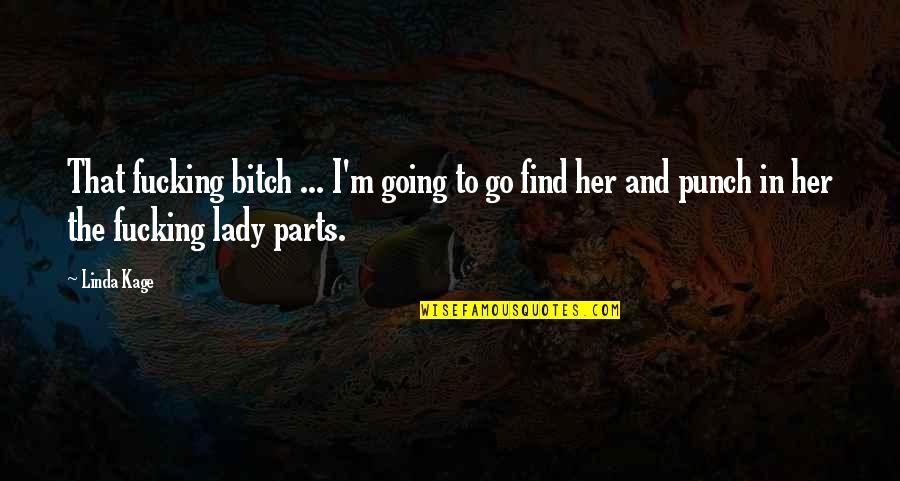 Reinaldo Teles Quotes By Linda Kage: That fucking bitch ... I'm going to go Reinaldo Teles Quotes By Linda Kage: That fucking bitch ... I'm going to go