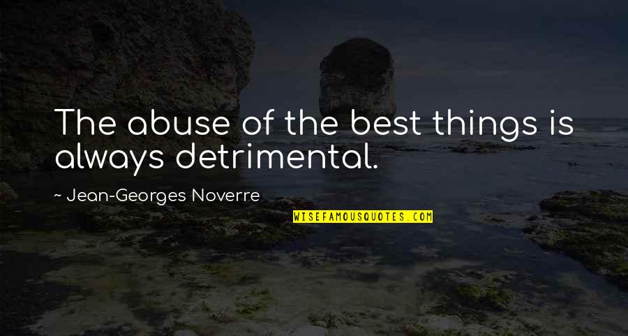 Reinard Quotes By Jean-Georges Noverre: The abuse of the best things is always Reinard Quotes By Jean-Georges Noverre: The abuse of the best things is always