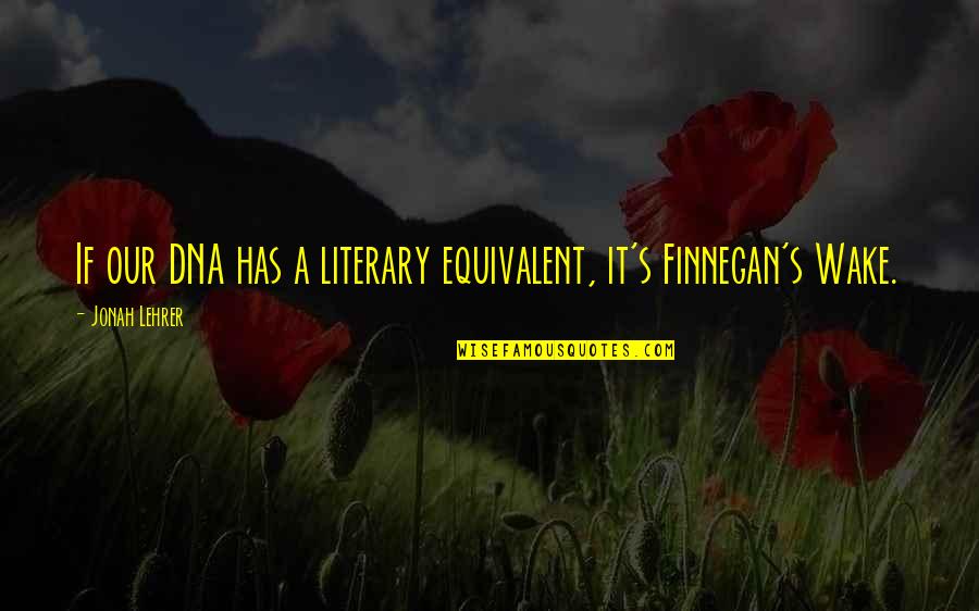 Reinavalera60 Quotes By Jonah Lehrer: If our DNA has a literary equivalent, it's