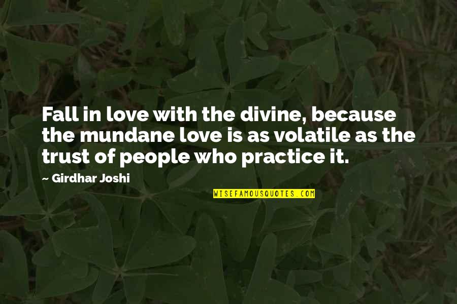 Reinbeck Weather Quotes By Girdhar Joshi: Fall in love with the divine, because the Reinbeck Weather Quotes By Girdhar Joshi: Fall in love with the divine, because the
