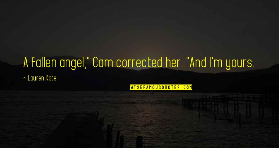 Reinberger Printwerks Quotes By Lauren Kate: A fallen angel," Cam corrected her. "And I'm Reinberger Printwerks Quotes By Lauren Kate: A fallen angel," Cam corrected her. "And I'm