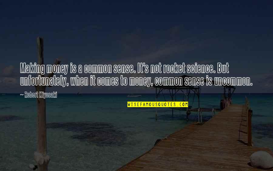 Reinberger Rotunda Quotes By Robert Kiyosaki: Making money is a common sense. It's not Reinberger Rotunda Quotes By Robert Kiyosaki: Making money is a common sense. It's not