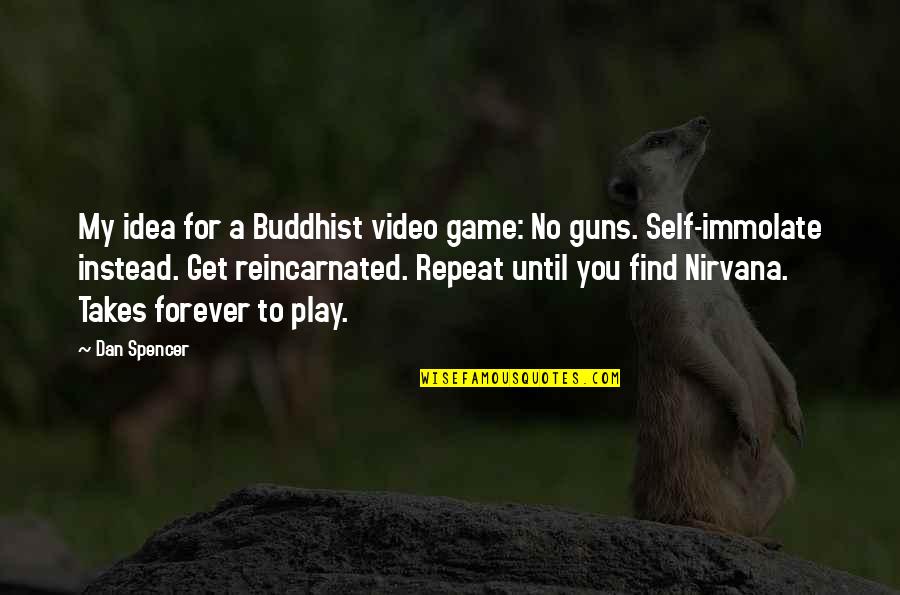 Reincarnated Quotes By Dan Spencer: My idea for a Buddhist video game: No