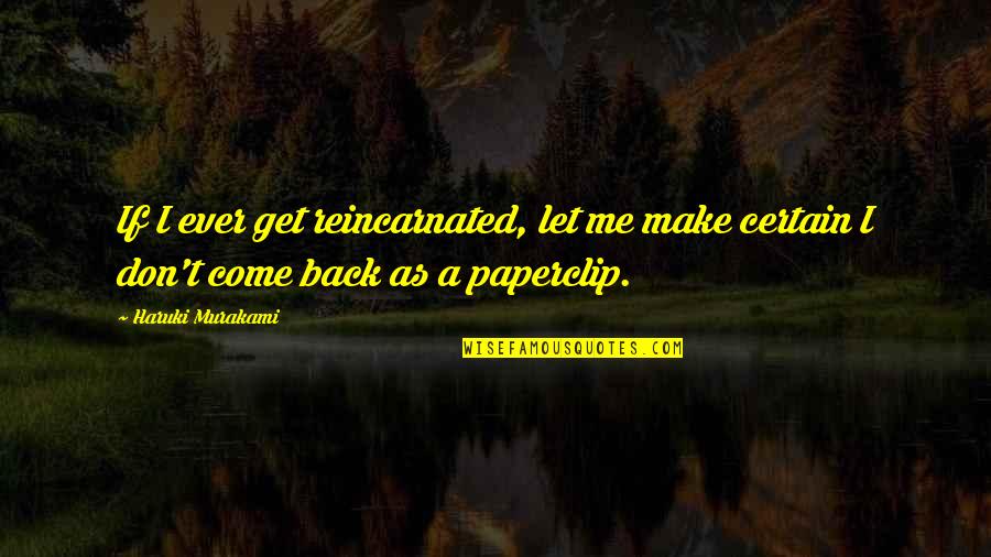 Reincarnated Quotes By Haruki Murakami: If I ever get reincarnated, let me make