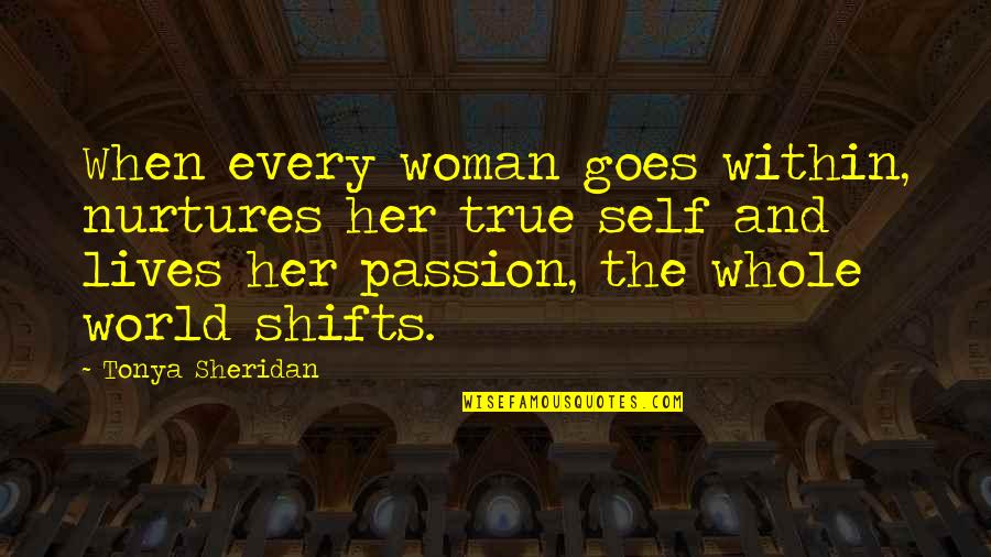 Reincarnated Quotes By Tonya Sheridan: When every woman goes within, nurtures her true Reincarnated Quotes By Tonya Sheridan: When every woman goes within, nurtures her true