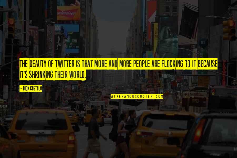 Reincarnated Souls Quotes By Dick Costolo: The beauty of Twitter is that more and Reincarnated Souls Quotes By Dick Costolo: The beauty of Twitter is that more and