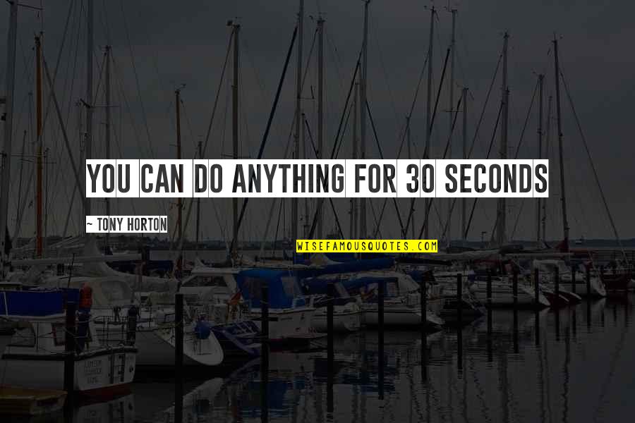 Reincarnated Souls Quotes By Tony Horton: You can do anything for 30 seconds Reincarnated Souls Quotes By Tony Horton: You can do anything for 30 seconds