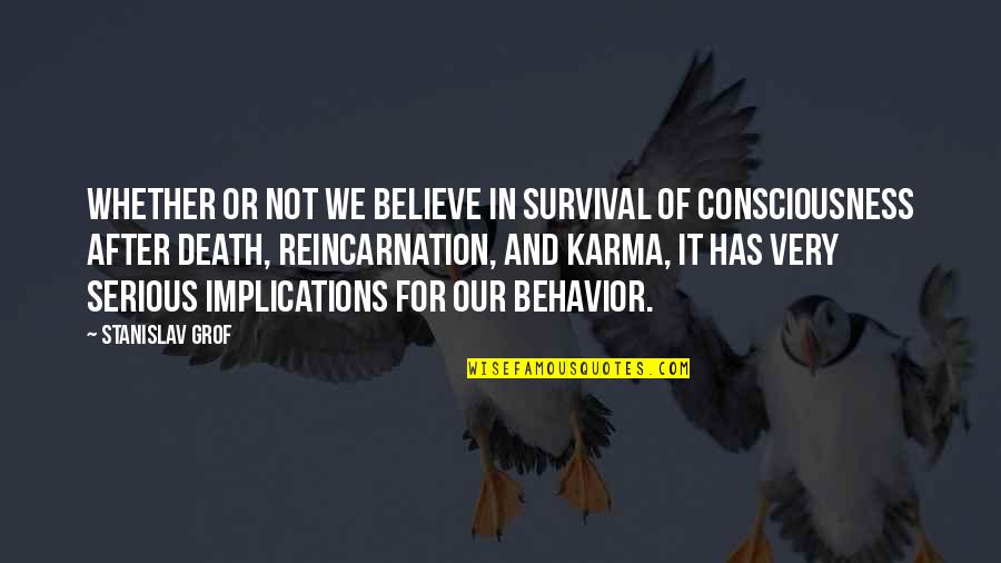 Reincarnation And Karma Quotes By Stanislav Grof: Whether or not we believe in survival of