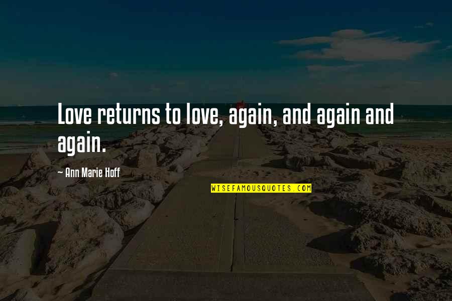 Reincarnation Love Quotes By Ann Marie Hoff: Love returns to love, again, and again and Reincarnation Love Quotes By Ann Marie Hoff: Love returns to love, again, and again and