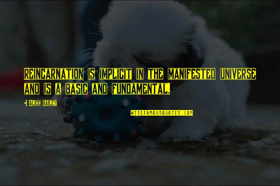 Reincarnation Quotes By Alice Bailey: Reincarnation is implicit in the manifested universe and