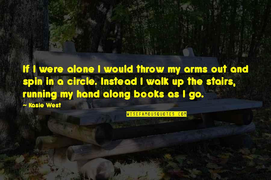 Reincarnations Uncover Quotes By Kasie West: If I were alone I would throw my