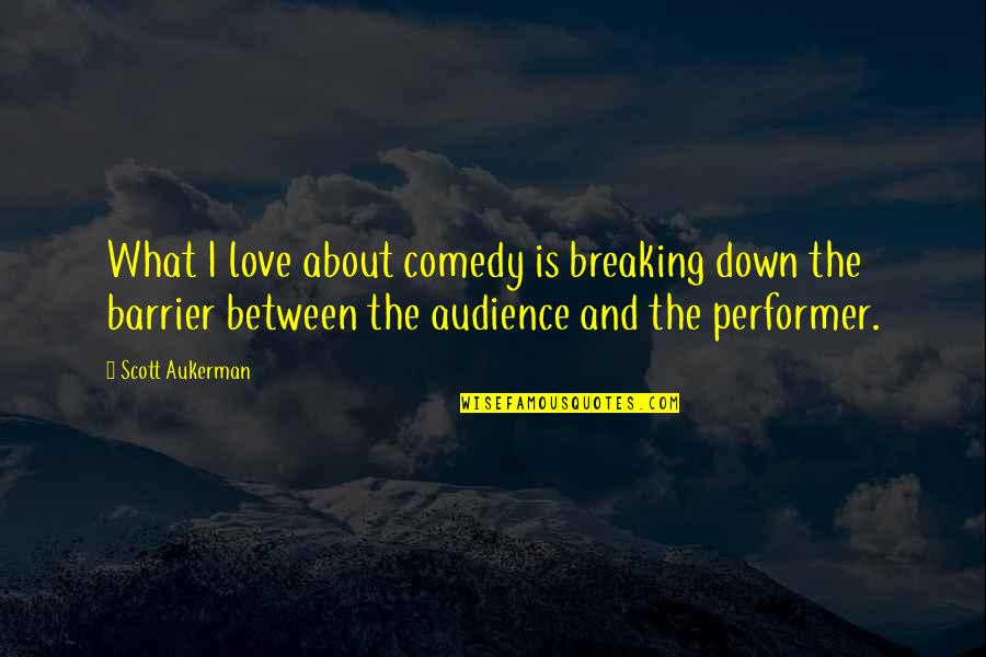 Reincidencia A Distancia Quotes By Scott Aukerman: What I love about comedy is breaking down