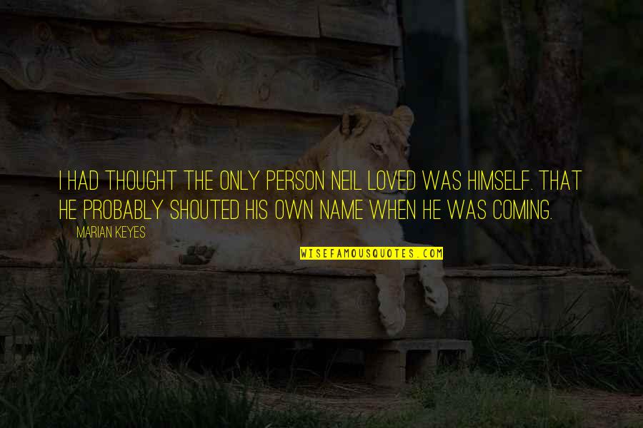 Reinckens Quotes By Marian Keyes: I had thought the only person Neil loved
