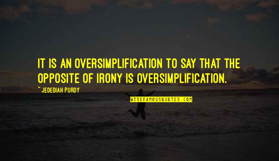 Reincorporated Quotes By Jedediah Purdy: It is an oversimplification to say that the