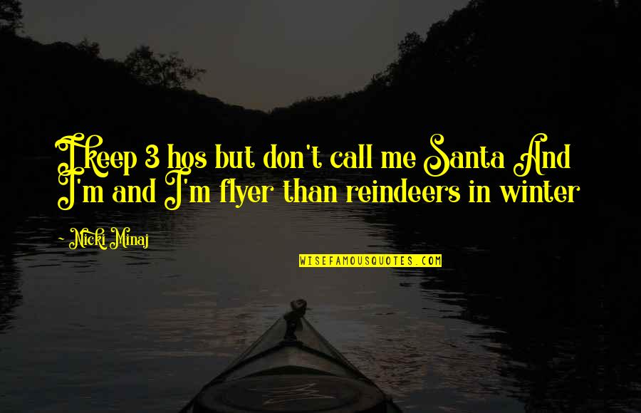 Reindeers Santa Quotes By Nicki Minaj: I keep 3 hos but don't call me