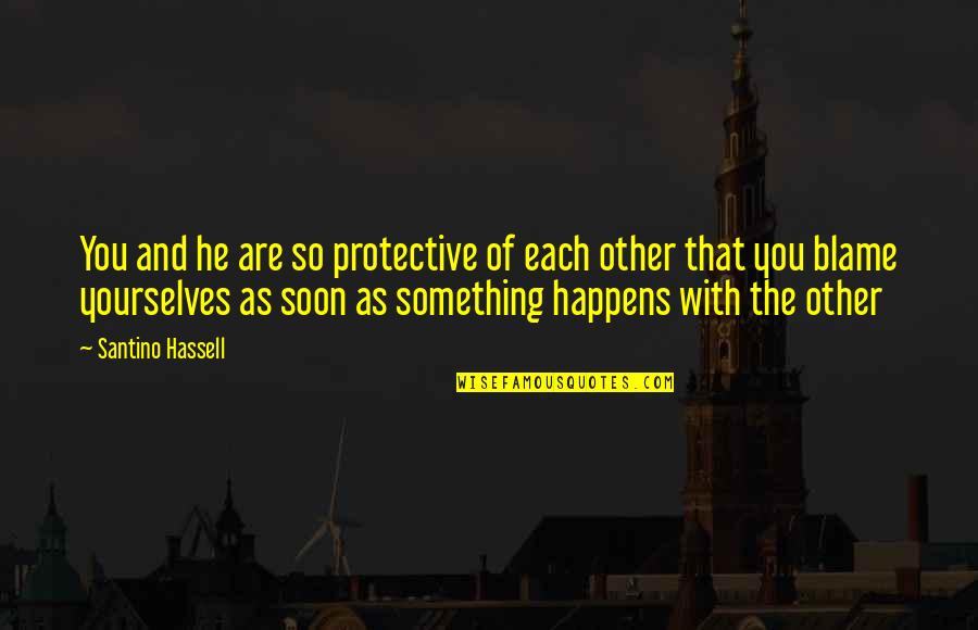 Reinders Quotes By Santino Hassell: You and he are so protective of each
