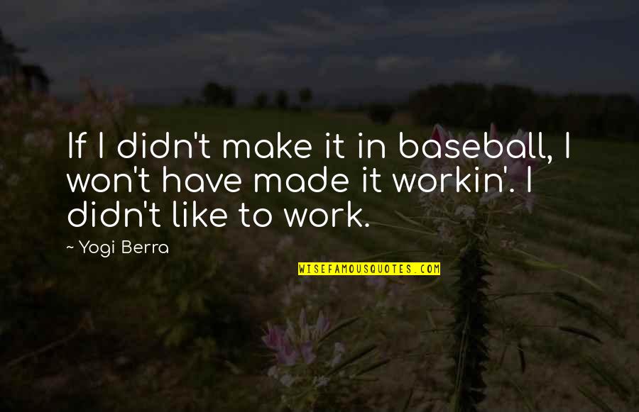 Reinders Quotes By Yogi Berra: If I didn't make it in baseball, I