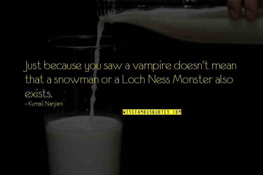 Reindert Van Quotes By Kumail Nanjiani: Just because you saw a vampire doesn't mean
