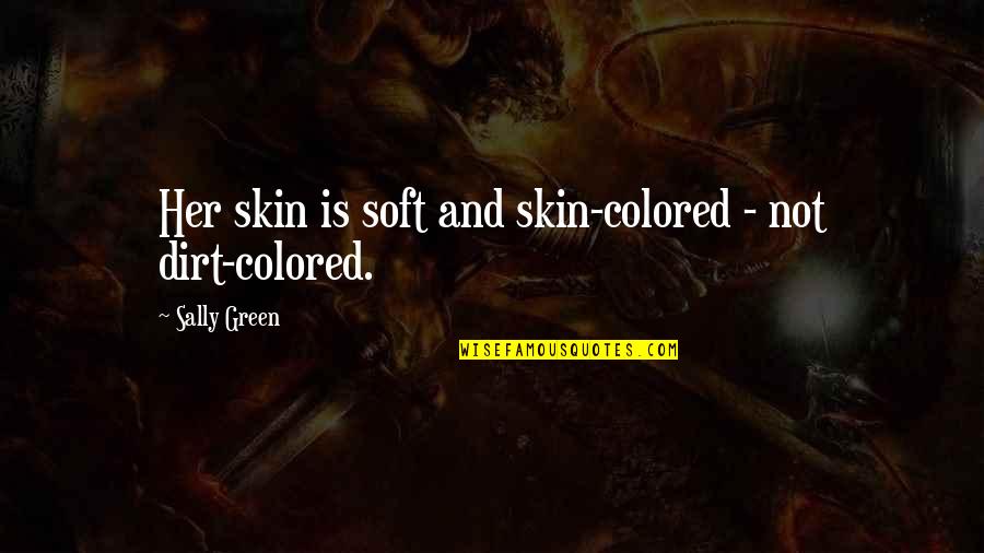 Reindert Van Quotes By Sally Green: Her skin is soft and skin-colored - not