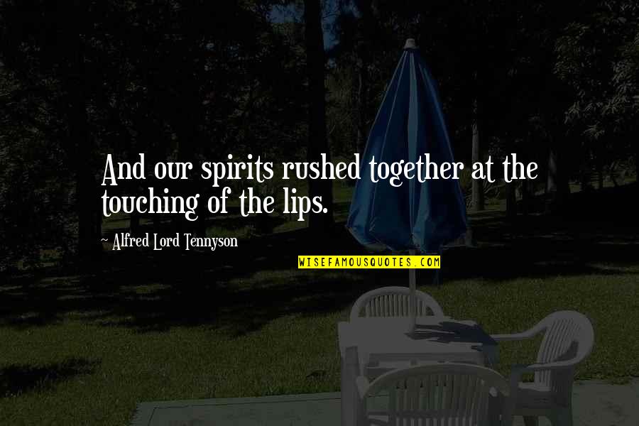 Reindert Vermeire Quotes By Alfred Lord Tennyson: And our spirits rushed together at the touching Reindert Vermeire Quotes By Alfred Lord Tennyson: And our spirits rushed together at the touching