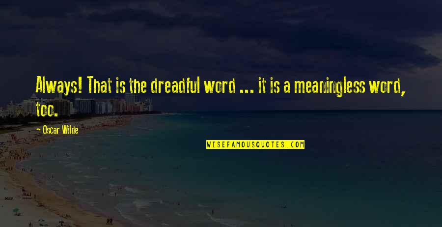 Reindert Vermeire Quotes By Oscar Wilde: Always! That is the dreadful word ... it