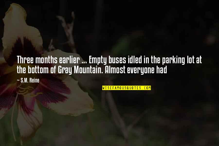 Reine Quotes By S.M. Reine: Three months earlier ... Empty buses idled in