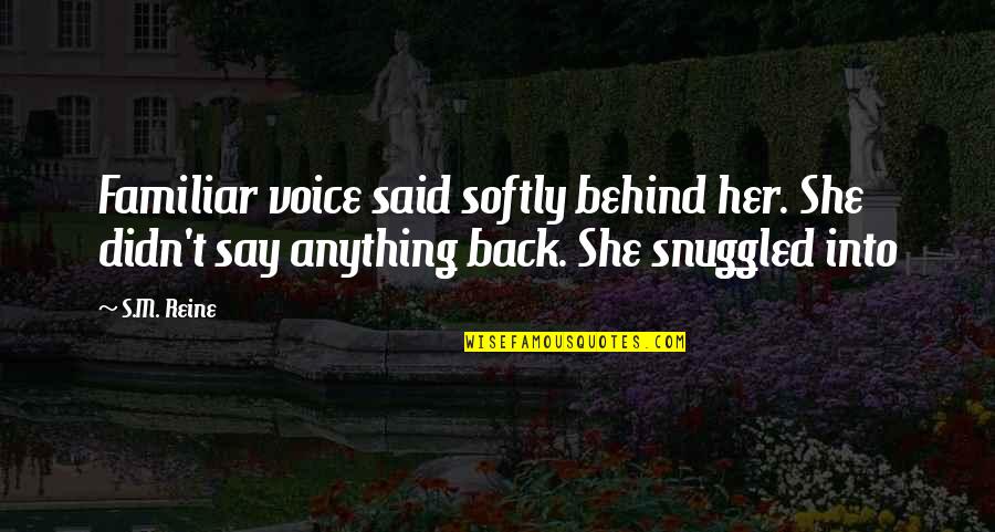 Reine Quotes By S.M. Reine: Familiar voice said softly behind her. She didn't