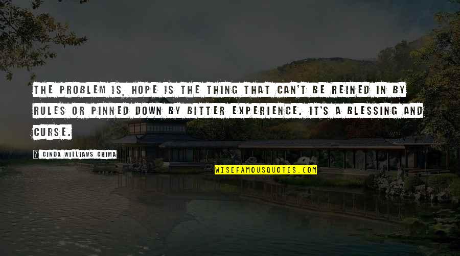 Reined In Quotes By Cinda Williams Chima: The problem is, hope is the thing that Reined In Quotes By Cinda Williams Chima: The problem is, hope is the thing that