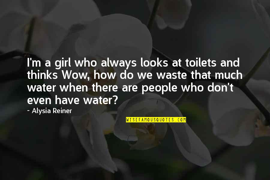 Reiner Quotes By Alysia Reiner: I'm a girl who always looks at toilets Reiner Quotes By Alysia Reiner: I'm a girl who always looks at toilets