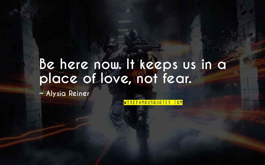 Reiner Quotes By Alysia Reiner: Be here now. It keeps us in a Reiner Quotes By Alysia Reiner: Be here now. It keeps us in a