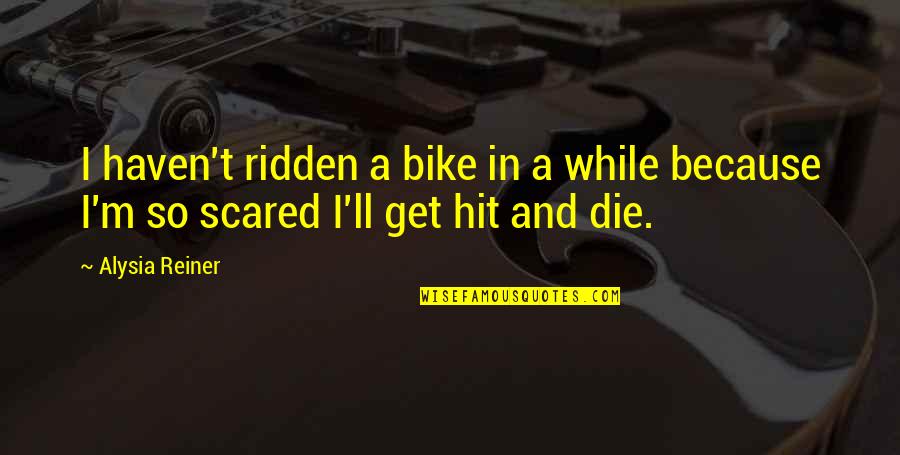Reiner Quotes By Alysia Reiner: I haven't ridden a bike in a while