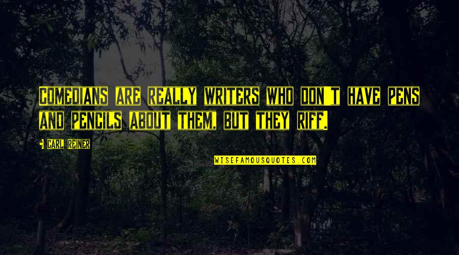 Reiner Quotes By Carl Reiner: Comedians are really writers who don't have pens Reiner Quotes By Carl Reiner: Comedians are really writers who don't have pens