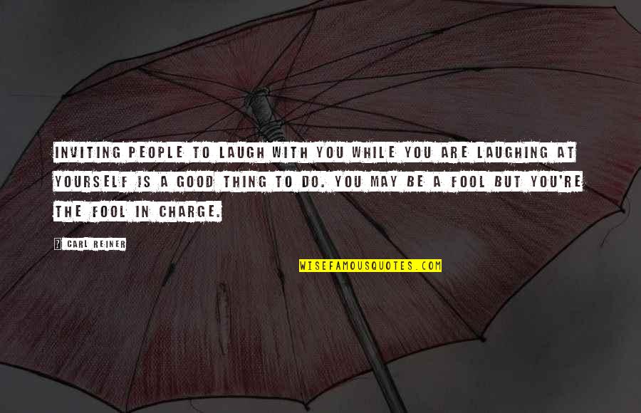 Reiner Quotes By Carl Reiner: Inviting people to laugh with you while you Reiner Quotes By Carl Reiner: Inviting people to laugh with you while you