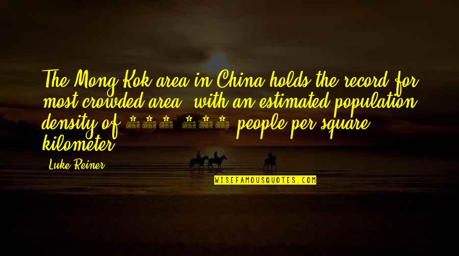 Reiner Quotes By Luke Reiner: The Mong Kok area in China holds the Reiner Quotes By Luke Reiner: The Mong Kok area in China holds the