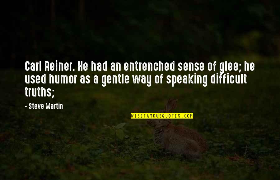 Reiner Quotes By Steve Martin: Carl Reiner. He had an entrenched sense of Reiner Quotes By Steve Martin: Carl Reiner. He had an entrenched sense of
