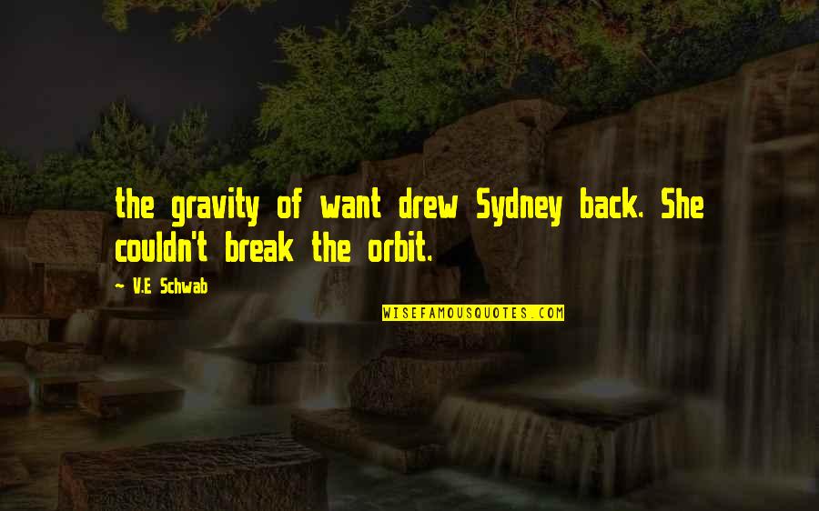 Reineroverhead Quotes By V.E Schwab: the gravity of want drew Sydney back. She