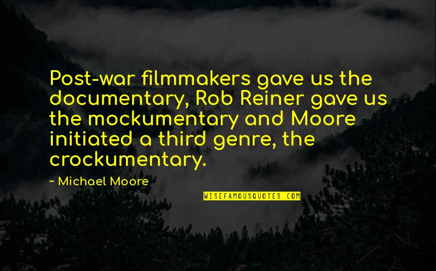 Reiner's Quotes By Michael Moore: Post-war filmmakers gave us the documentary, Rob Reiner