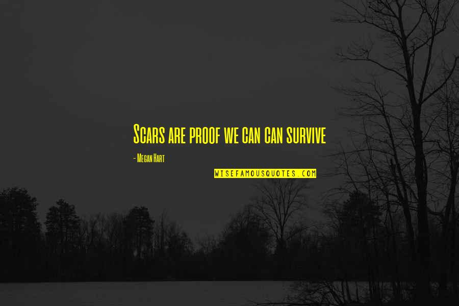 Reinert Quotes By Megan Hart: Scars are proof we can can survive