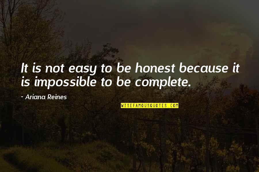Reines Quotes By Ariana Reines: It is not easy to be honest because