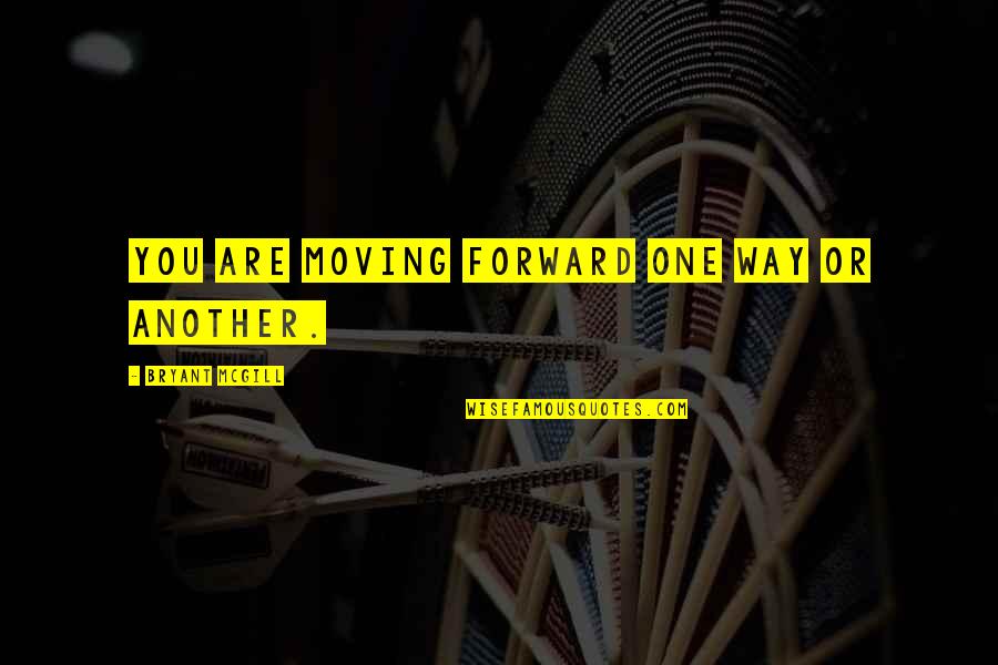 Reinette S Quotes By Bryant McGill: You are moving forward one way or another. Reinette S Quotes By Bryant McGill: You are moving forward one way or another.