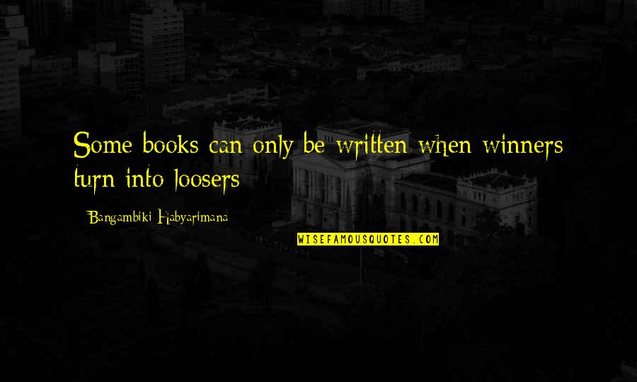 Reinfection Quotes By Bangambiki Habyarimana: Some books can only be written when winners