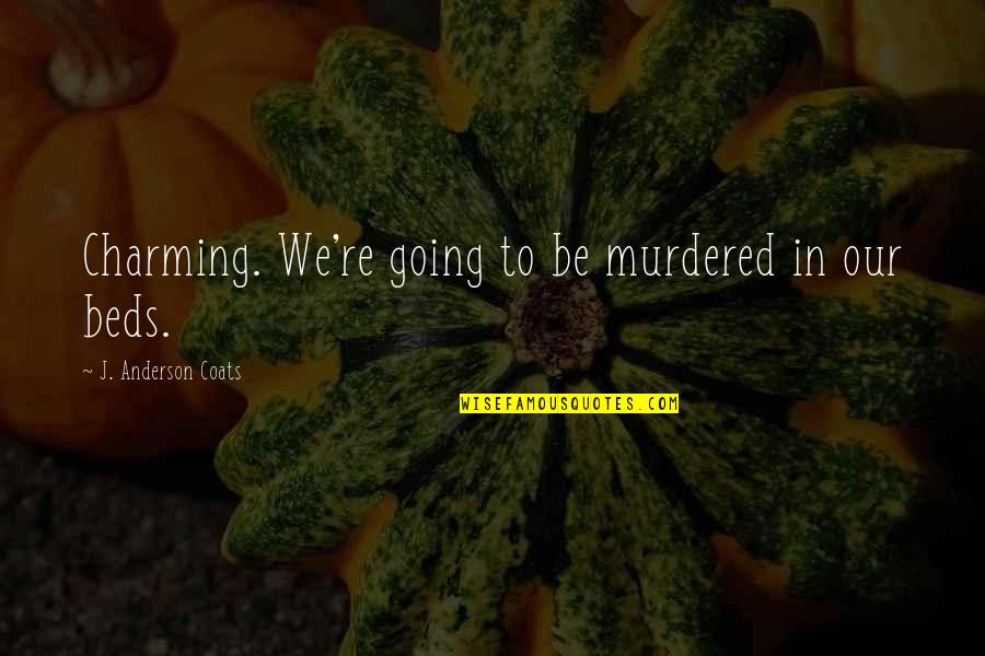 Reinflate Exercise Quotes By J. Anderson Coats: Charming. We're going to be murdered in our Reinflate Exercise Quotes By J. Anderson Coats: Charming. We're going to be murdered in our