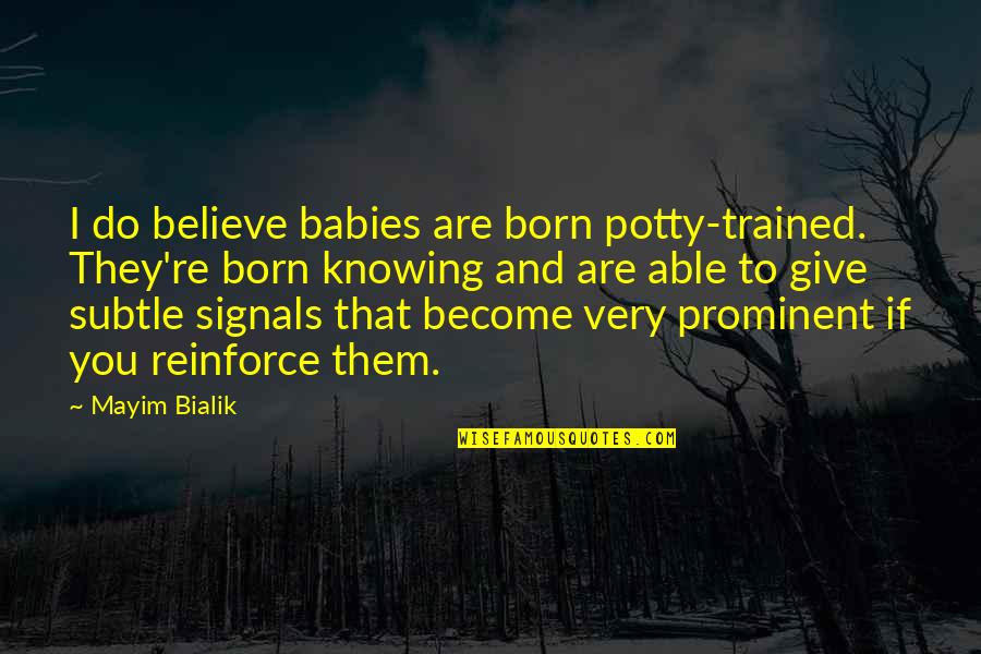 Reinforce Quotes By Mayim Bialik: I do believe babies are born potty-trained. They're