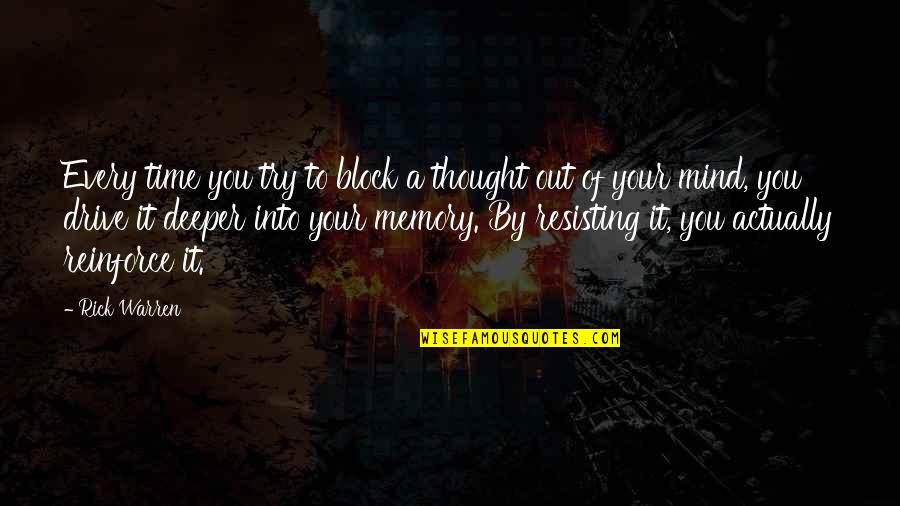 Reinforce Quotes By Rick Warren: Every time you try to block a thought