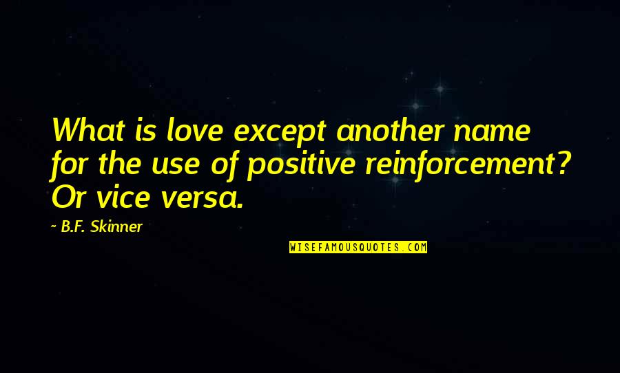 Reinforcement Quotes By B.F. Skinner: What is love except another name for the