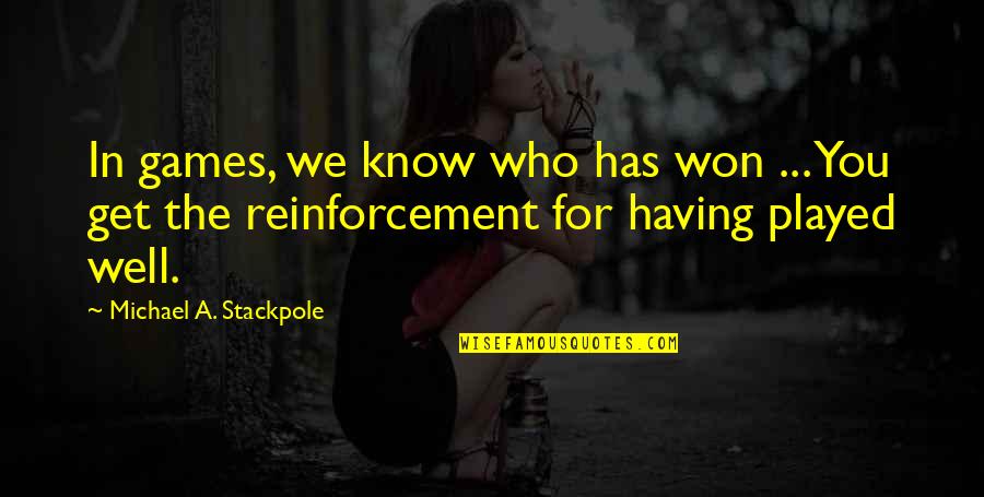 Reinforcement Quotes By Michael A. Stackpole: In games, we know who has won ...