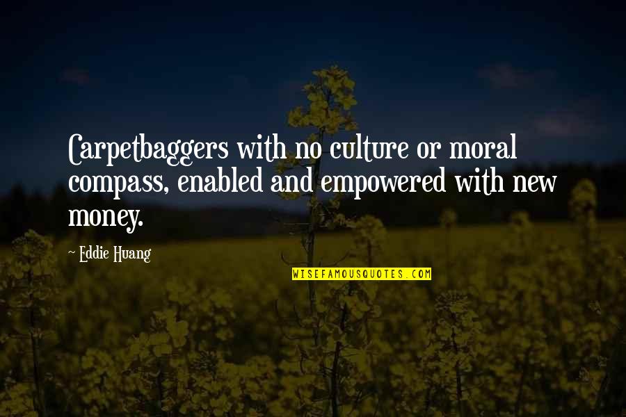 Reinforces Quotes By Eddie Huang: Carpetbaggers with no culture or moral compass, enabled