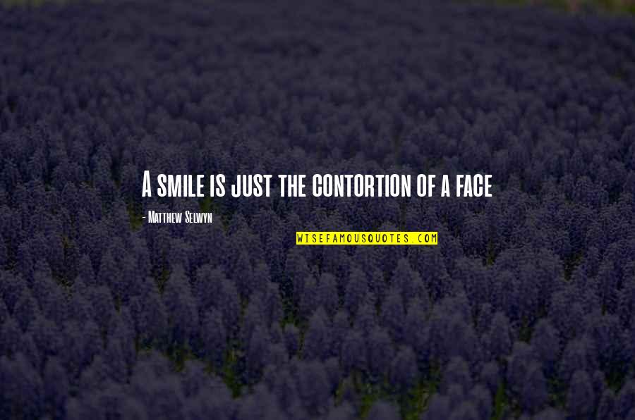 Reinforces Quotes By Matthew Selwyn: A smile is just the contortion of a