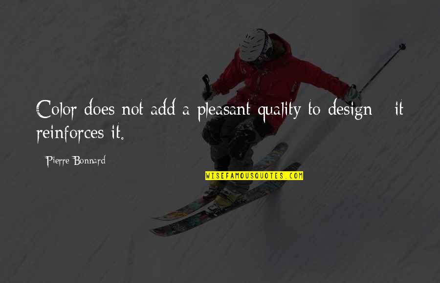 Reinforces Quotes By Pierre Bonnard: Color does not add a pleasant quality to Reinforces Quotes By Pierre Bonnard: Color does not add a pleasant quality to