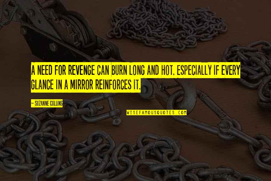 Reinforces Quotes By Suzanne Collins: A need for revenge can burn long and Reinforces Quotes By Suzanne Collins: A need for revenge can burn long and
